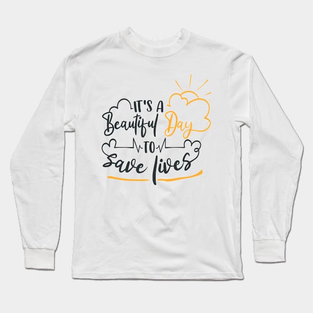 It's A Beautiful Day To Save Lives Long Sleeve T-Shirt by Fox1999